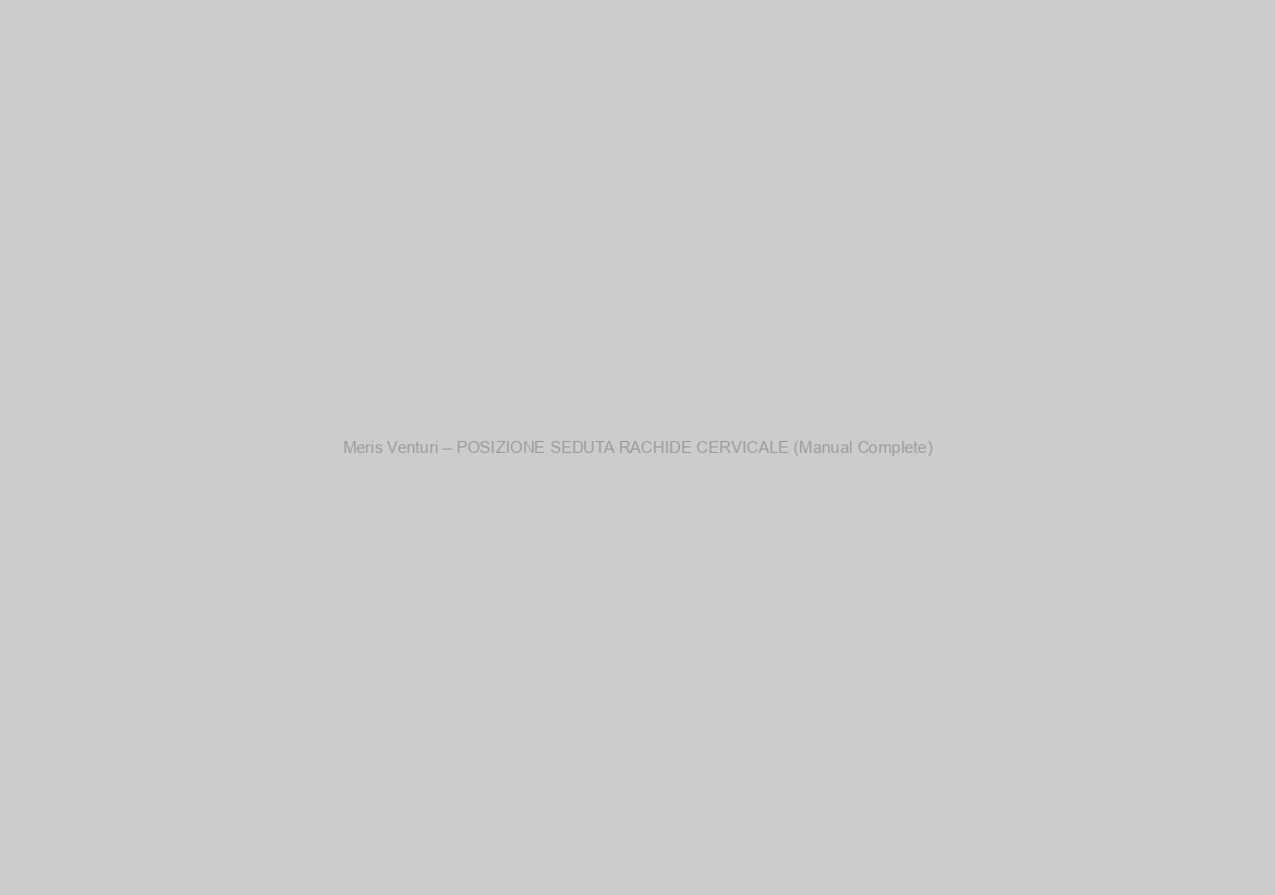 Meris Venturi – POSIZIONE SEDUTA RACHIDE CERVICALE (Manual Complete)